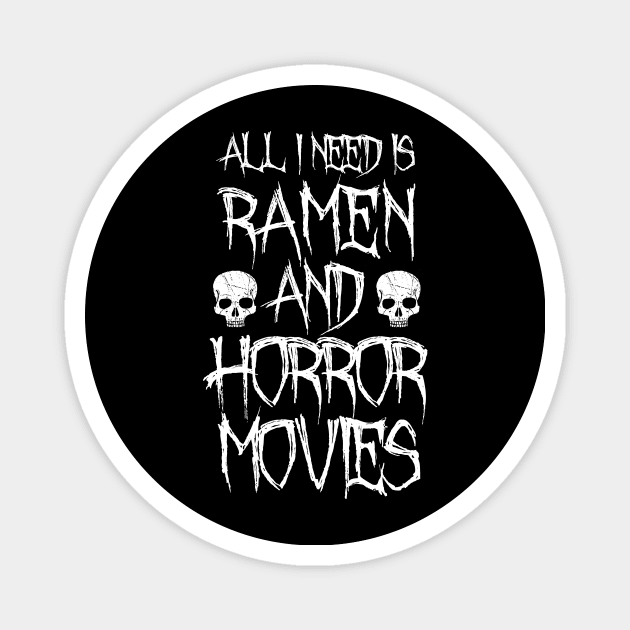 All I Need Is Ramen And Horror Movies Magnet by LunaMay